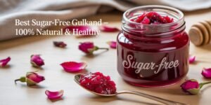 Best Gulkand Without Sugar