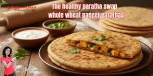 The healthy paratha swap | whole wheat paneer parathas